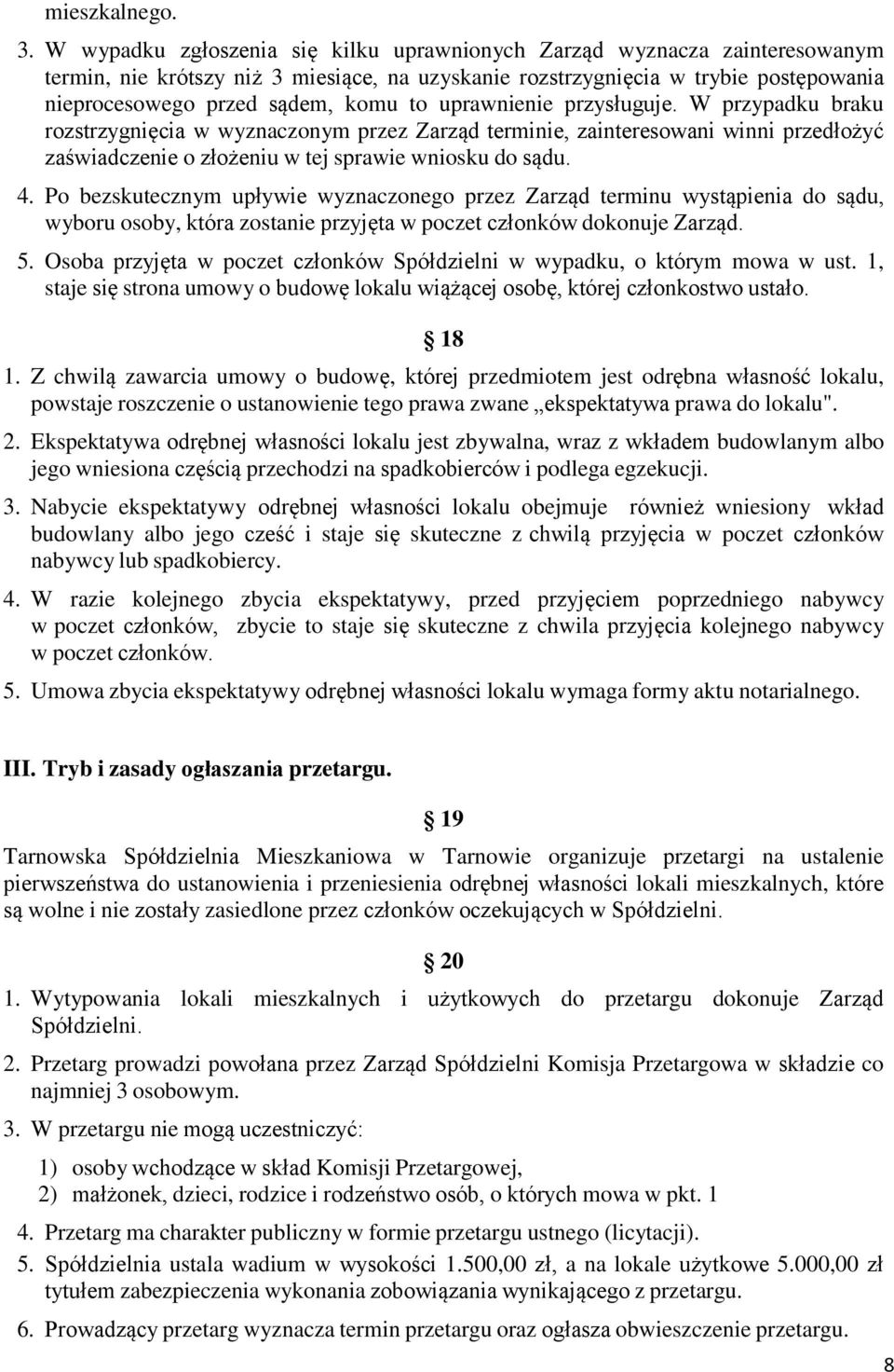 uprawnienie przysługuje. W przypadku braku rozstrzygnięcia w wyznaczonym przez Zarząd terminie, zainteresowani winni przedłożyć zaświadczenie o złożeniu w tej sprawie wniosku do sądu. 4.