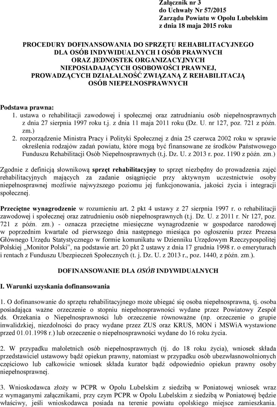 ustawa o rehabilitacji zawodowej i społecznej oraz zatrudnianiu osób niepełnosprawnych z dnia 27 sierpnia 1997 roku t.j. z dnia 11 maja 2011 roku (Dz. U. nr 127, poz. 721 z późn. zm.) 2.