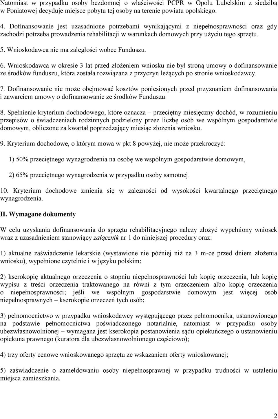 Wnioskodawca nie ma zaległości wobec Funduszu. 6.