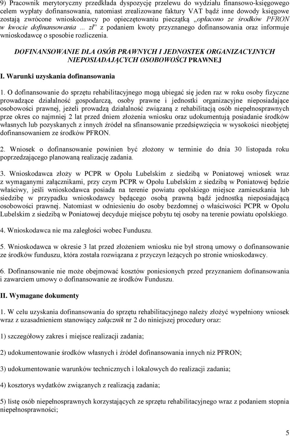 DOFINANSOWANIE DLA OSÓB PRAWNYCH I JEDNOSTEK ORGANIZACYJNYCH NIEPOSIADAJĄCYCH OSOBOWOŚCI PRAWNEJ I. Warunki uzyskania dofinansowania 1.