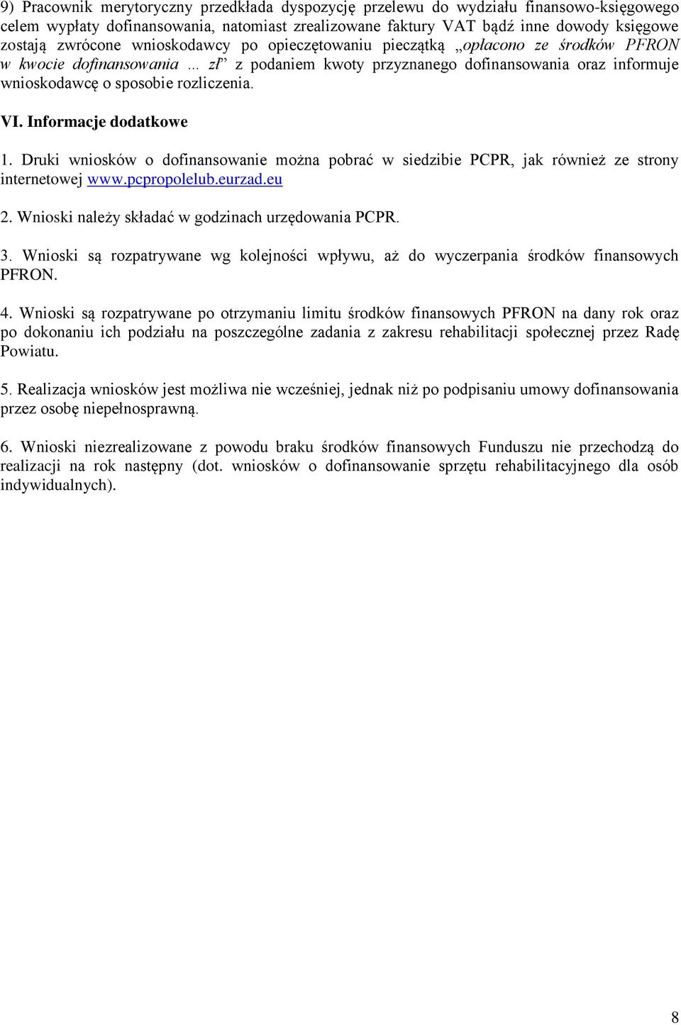 Informacje dodatkowe 1. Druki wniosków o dofinansowanie można pobrać w siedzibie PCPR, jak również ze strony internetowej www.pcpropolelub.eurzad.eu 2.