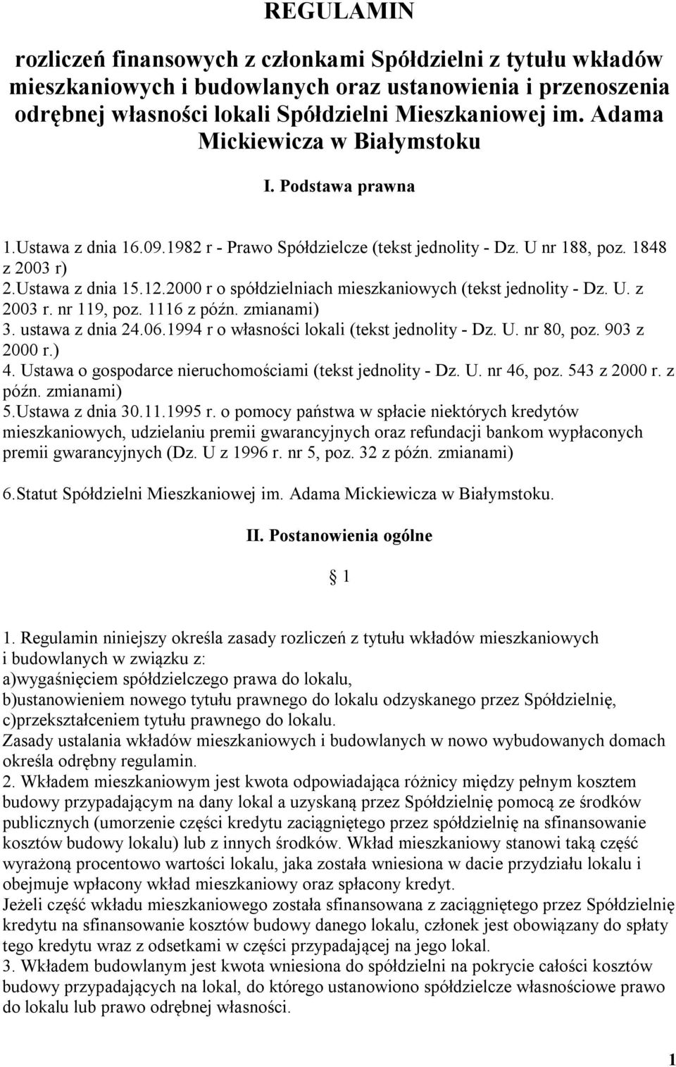 2000 r o spółdzielniach mieszkaniowych (tekst jednolity - Dz. U. z 2003 r. nr 119, poz. 1116 z późn. zmianami) 3. ustawa z dnia 24.06.1994 r o własności lokali (tekst jednolity - Dz. U. nr 80, poz.