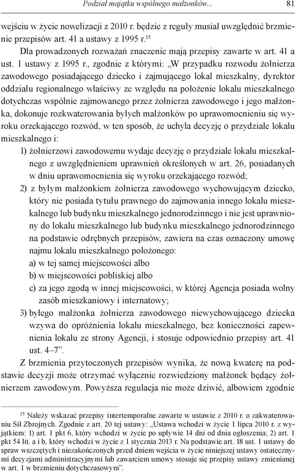 , zgodnie z którymi: W przypadku rozwodu żołnierza zawodowego posiadającego dziecko i zajmującego lokal mieszkalny, dyrektor oddziału regionalnego właściwy ze względu na położenie lokalu mieszkalnego