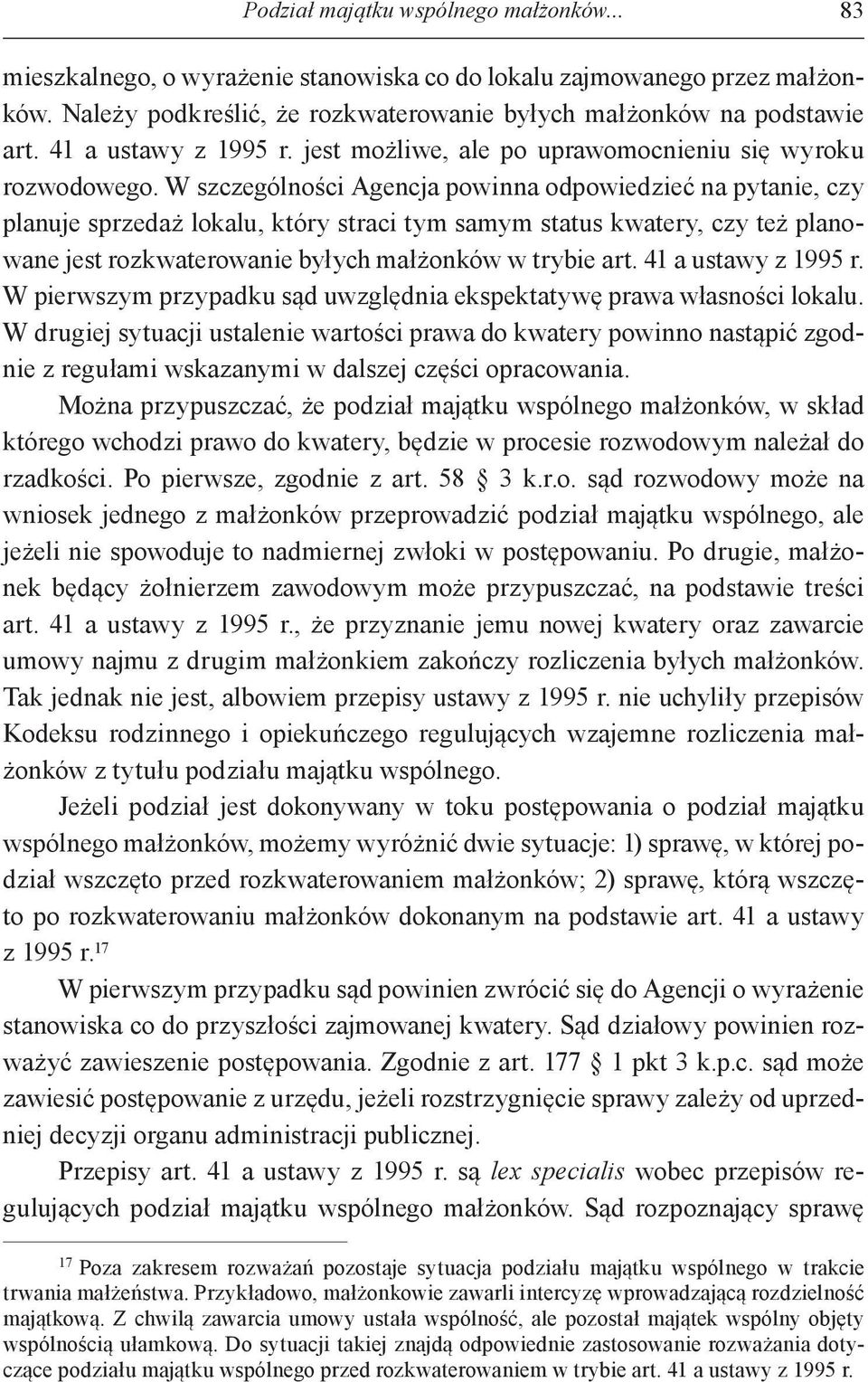 W szczególności Agencja powinna odpowiedzieć na pytanie, czy planuje sprzedaż lokalu, który straci tym samym status kwatery, czy też planowane jest rozkwaterowanie byłych małżonków w trybie art.