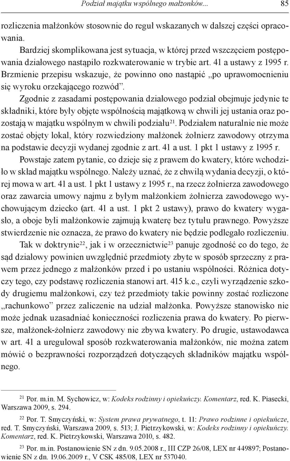 Brzmienie przepisu wskazuje, że powinno ono nastąpić po uprawomocnieniu się wyroku orzekającego rozwód.