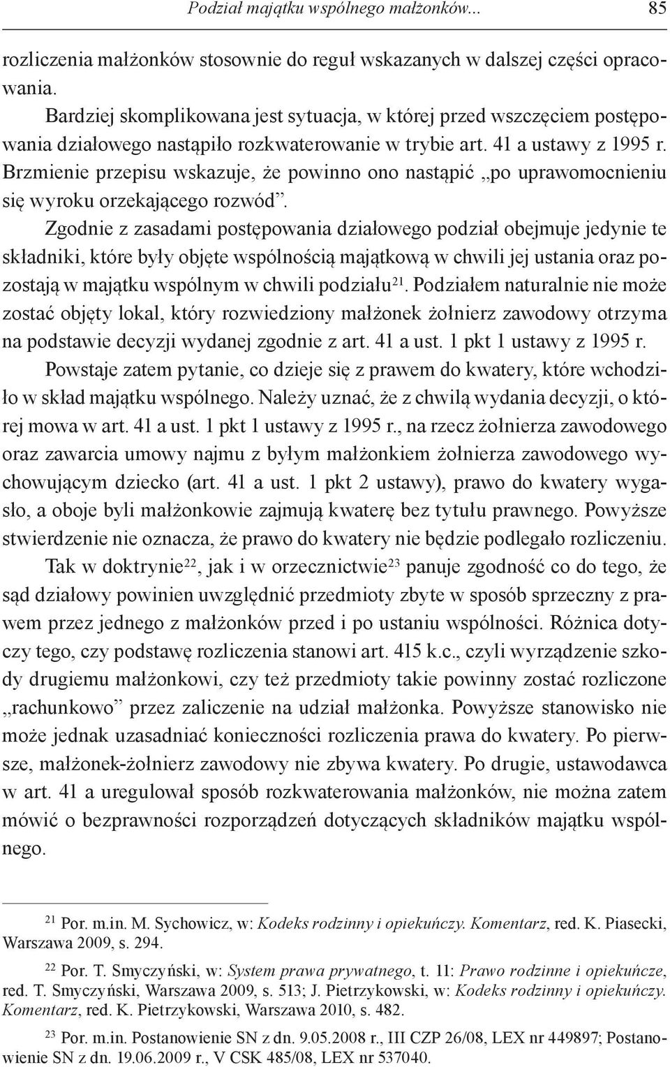 Brzmienie przepisu wskazuje, że powinno ono nastąpić po uprawomocnieniu się wyroku orzekającego rozwód.