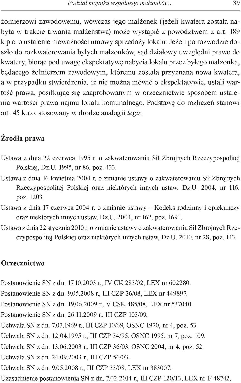 zawodowym, któremu została przyznana nowa kwatera, a w przypadku stwierdzenia, iż nie można mówić o ekspektatywie, ustali wartość prawa, posiłkując się zaaprobowanym w orzecznictwie sposobem