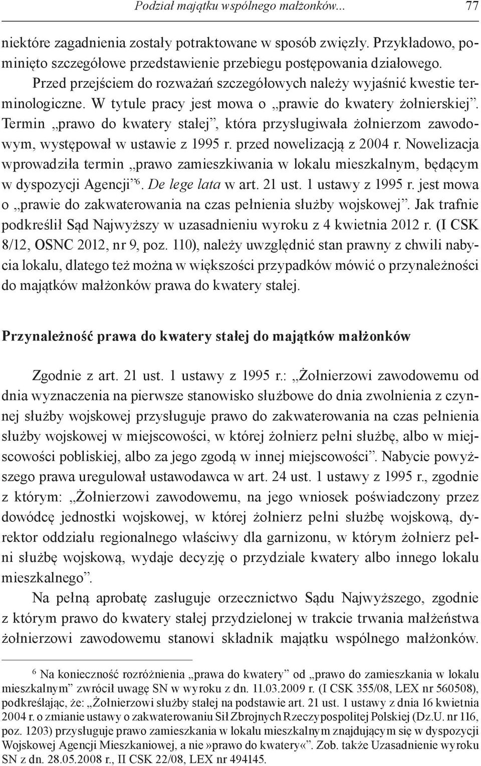 Termin prawo do kwatery stałej, która przysługiwała żołnierzom zawodowym, występował w ustawie z 1995 r. przed nowelizacją z 2004 r.