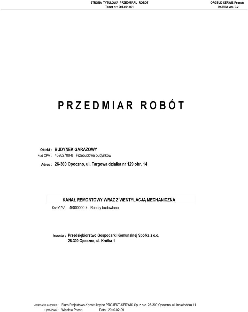 14 Kod CPV : 45000000-7 Roboty budowlane Inwestor : Przedsiębiorstwo Gospodarki Komunalnej Spółka z o.o. 26-300 Opoczno, ul.