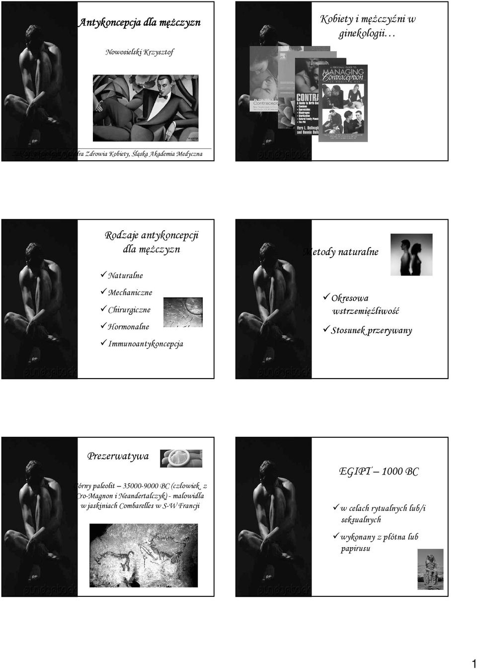 naturalne Okresowa wstrzemięźliwość Stosunek przerywany Prezerwatywa Górny paleolit 35000-9000 BC (człowiek z Cro-Magnon i