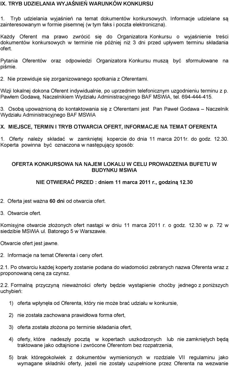 Każdy Oferent ma prawo zwrócić się do Organizatora Konkursu o wyjaśnienie treści dokumentów konkursowych w terminie nie później niż 3 dni przed upływem terminu składania ofert.