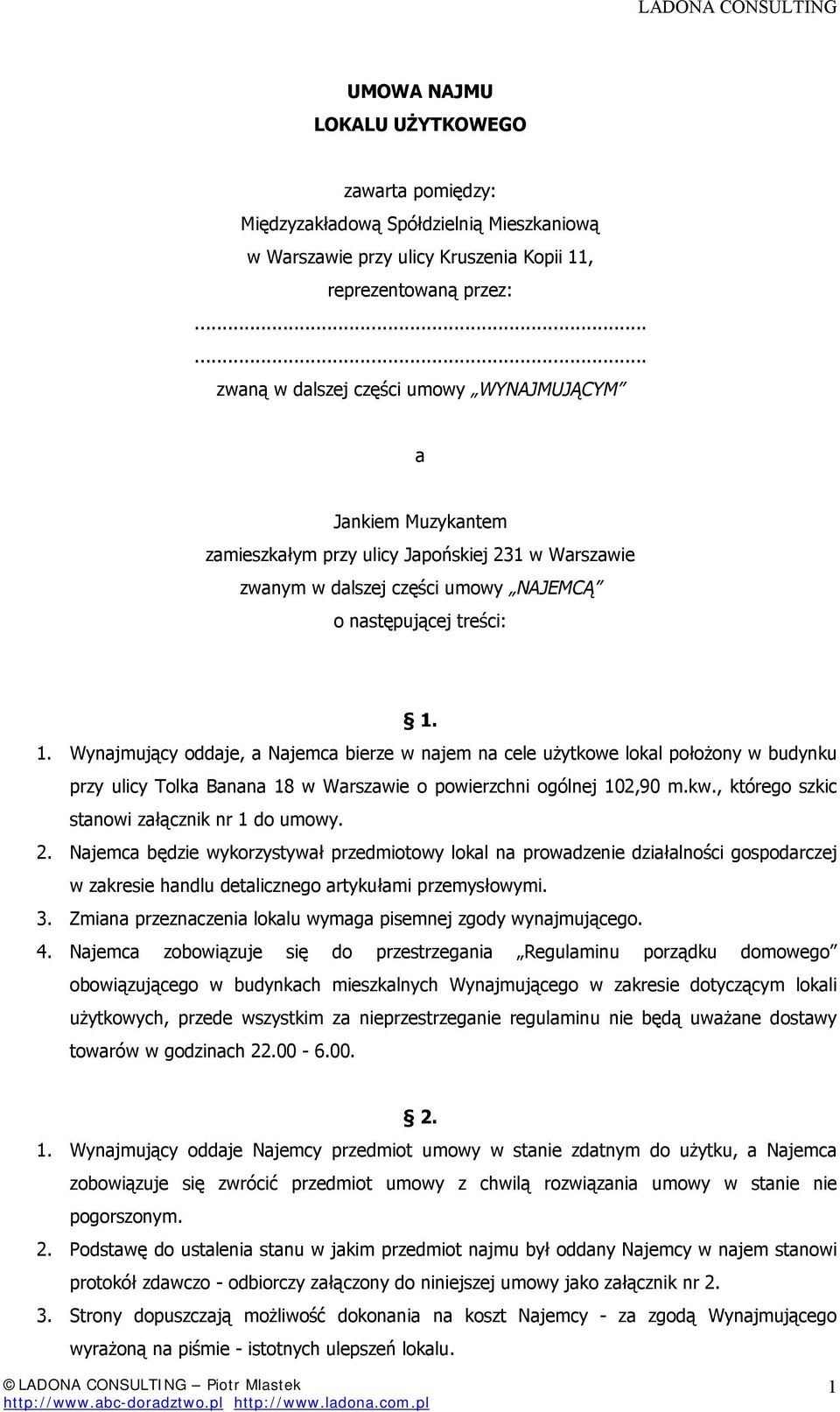 1. Wynajmujący oddaje, a Najemca bierze w najem na cele użytkowe lokal położony w budynku przy ulicy Tolka Banana 18 w Warszawie o powierzchni ogólnej 102,90 m.kw.