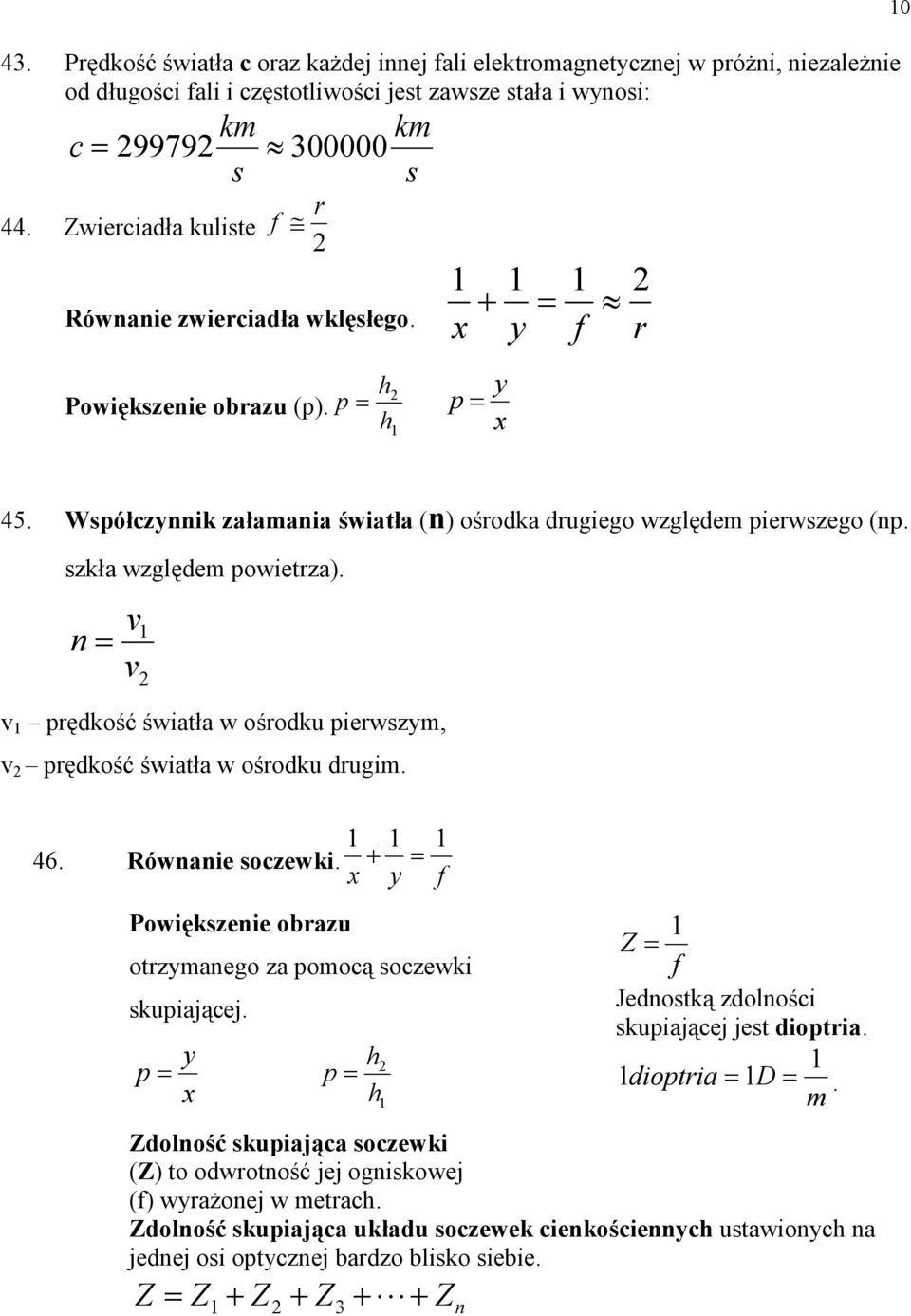 v v v ędkość śiatła ośodku iezy, v ędkość śiatła ośodku dugi. 46. Róaie oczeki. + x y f Poiękzeie obazu otzyaego za oocą oczeki kuiającej.