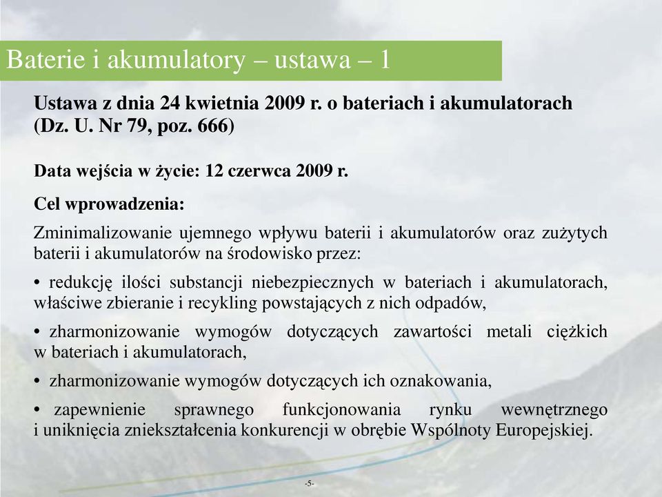 w bateriach i akumulatorach, właściwe zbieranie i recykling powstających z nich odpadów, zharmonizowanie wymogów dotyczących zawartości metali ciężkich w bateriach i