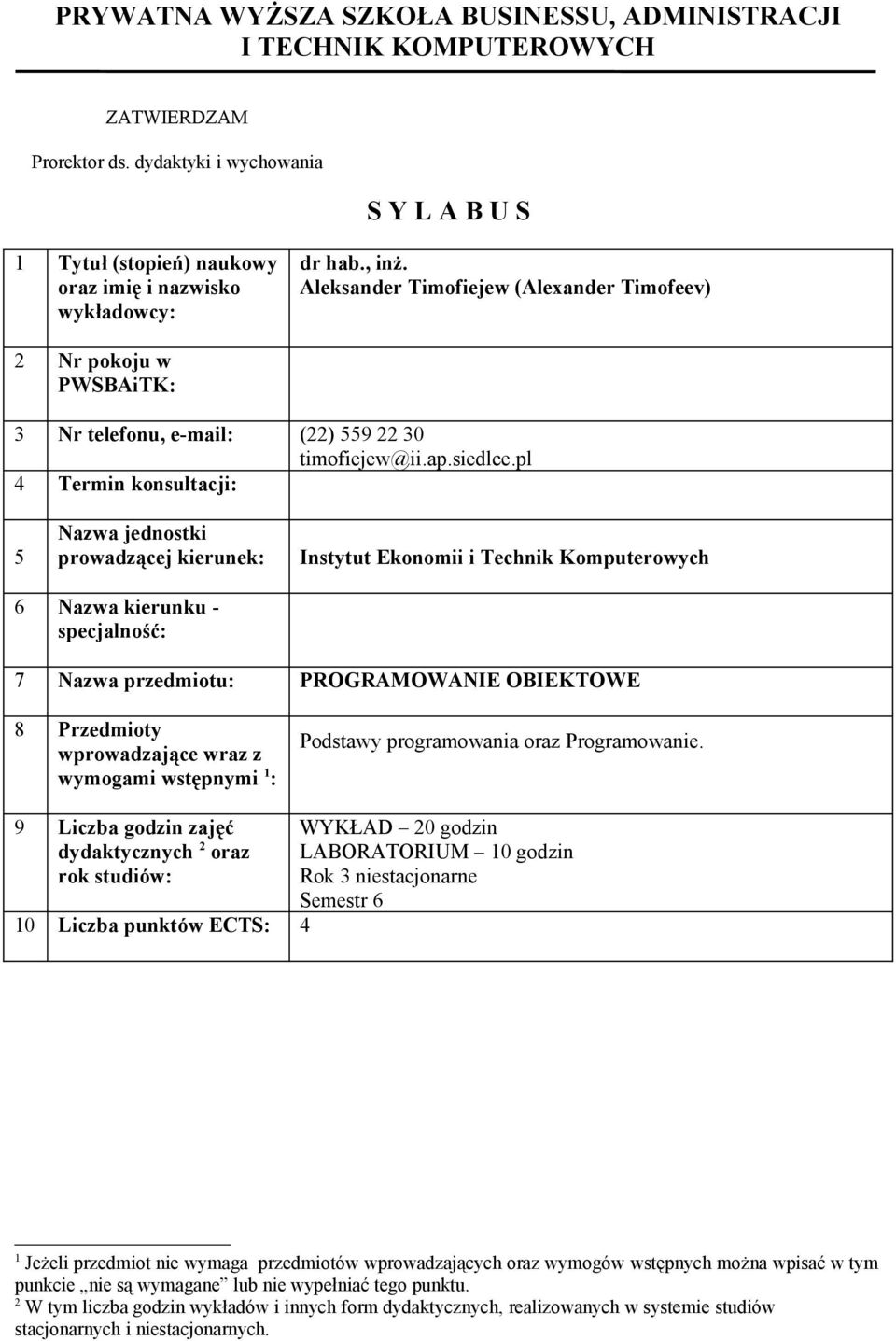 Aleksander Timofiejew (Alexander Timofeev) 2 Nr pokoju w PWSBAiTK: 3 Nr telefonu, e-mail: (22) 559 22 30 timofiejew@ii.ap.siedlce.