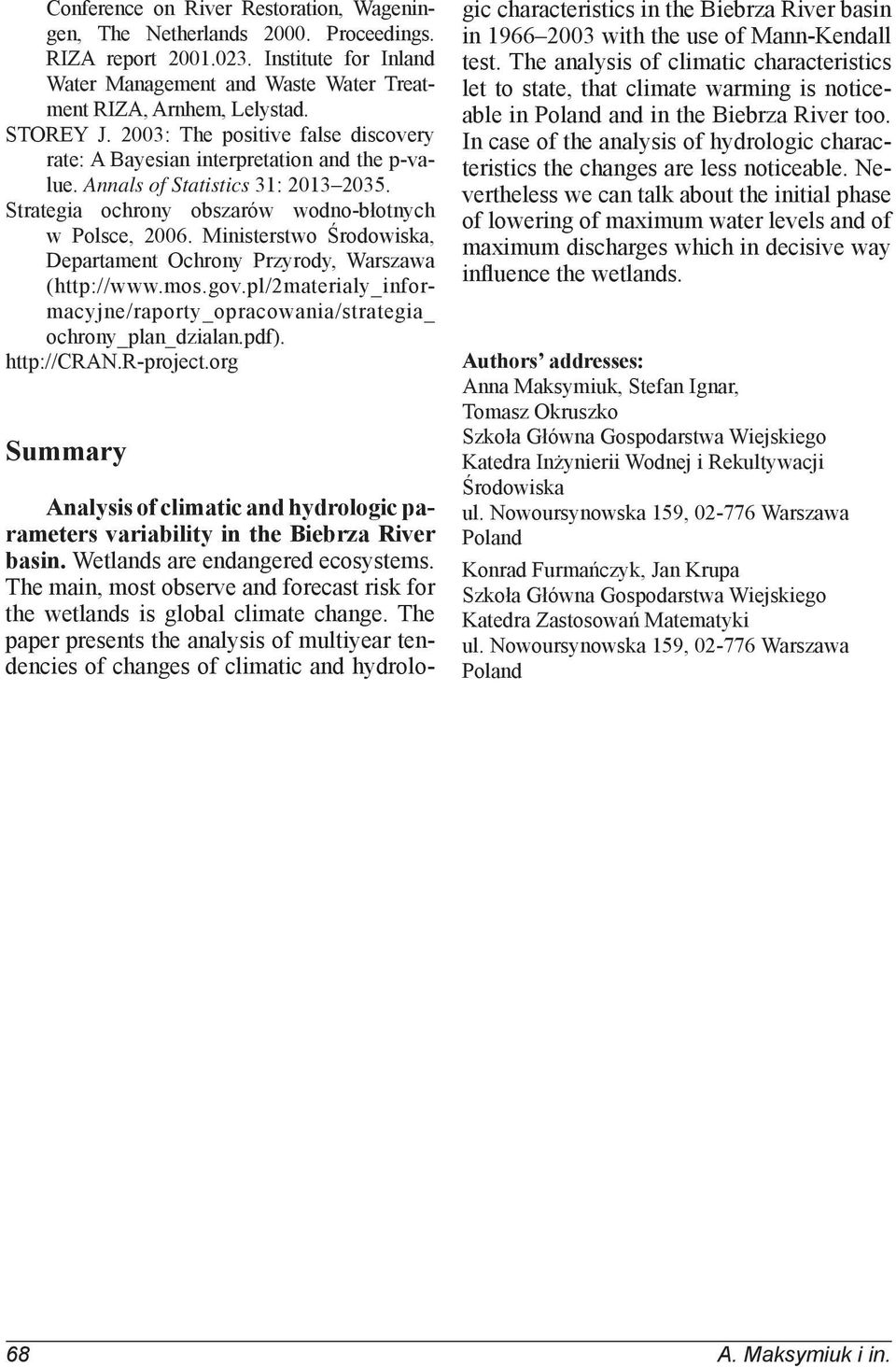 Ministerstwo Środowiska, Departament Ochrony Przyrody, Warszawa (http://www.mos.gov.pl/2materialy_informacyjne/raporty_opracowania/strategia_ ochrony_plan_dzialan.pdf). http://cran.r-project.