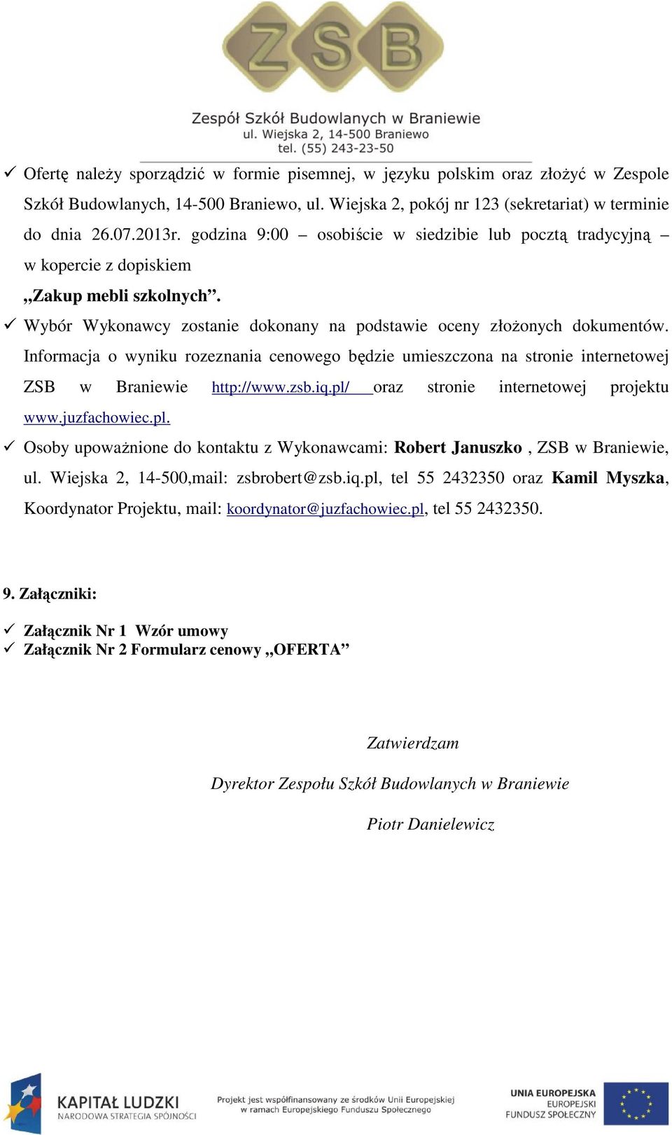 Informacja o wyniku rozeznania cenowego będzie umieszczona na stronie internetowej ZSB w Braniewie http://www.zsb.iq.pl/