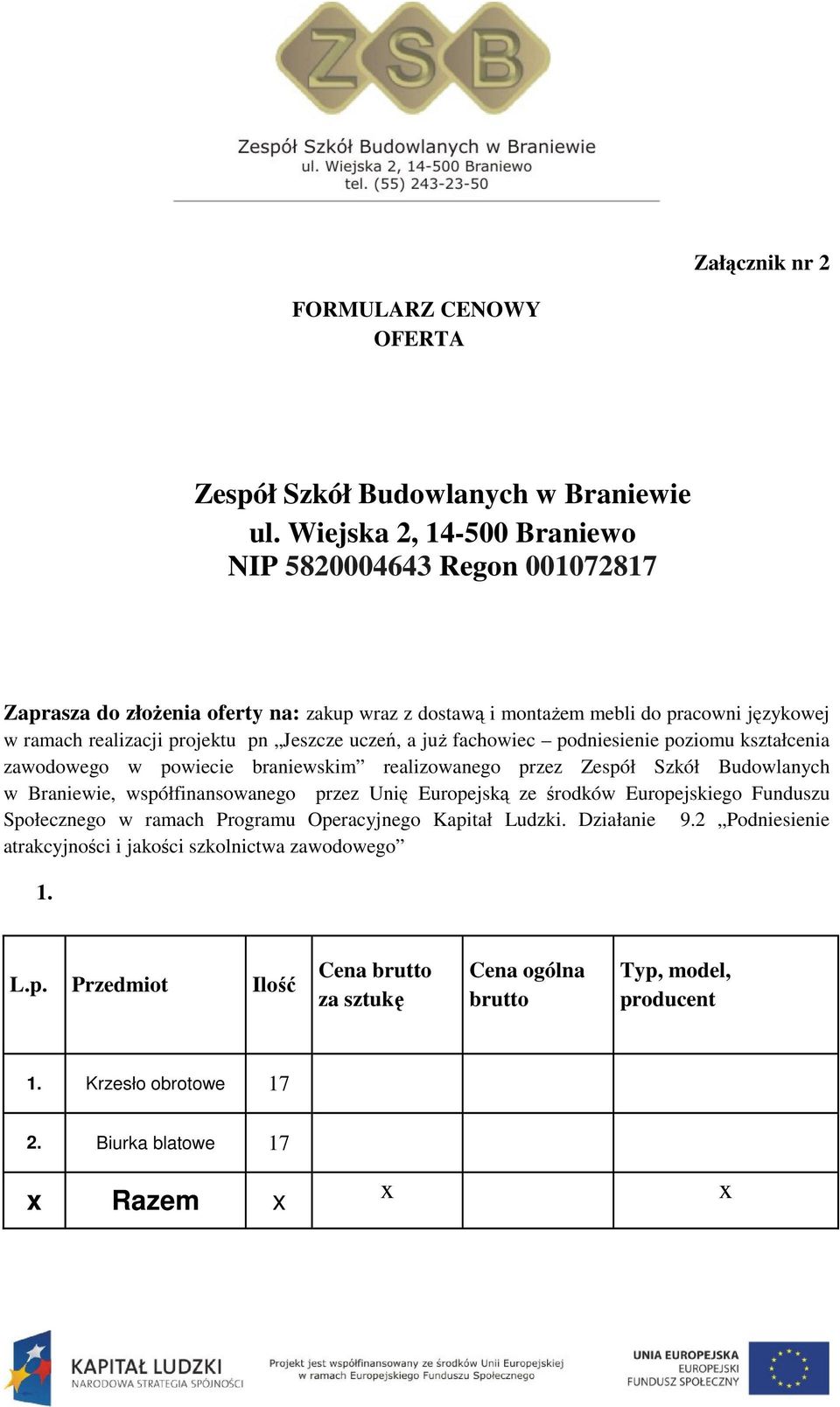 uczeń, a już fachowiec podniesienie poziomu kształcenia zawodowego w powiecie braniewskim realizowanego przez Zespół Szkół Budowlanych w Braniewie, współfinansowanego przez Unię Europejską ze