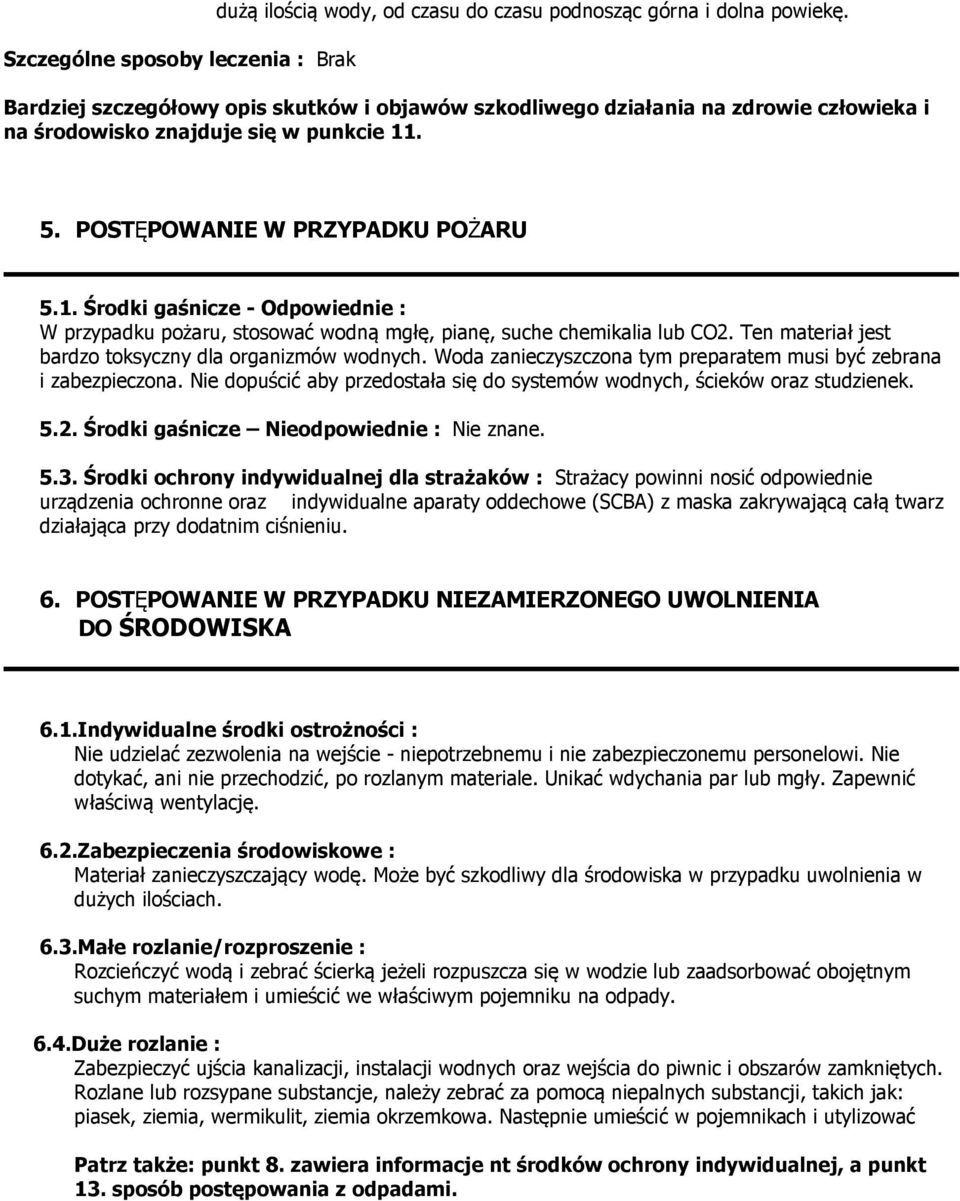 . 5. POSTĘPOWANIE W PRZYPADKU POŻARU 5.1. Środki gaśnicze - Odpowiednie : W przypadku pożaru, stosować wodną mgłę, pianę, suche chemikalia lub CO2.