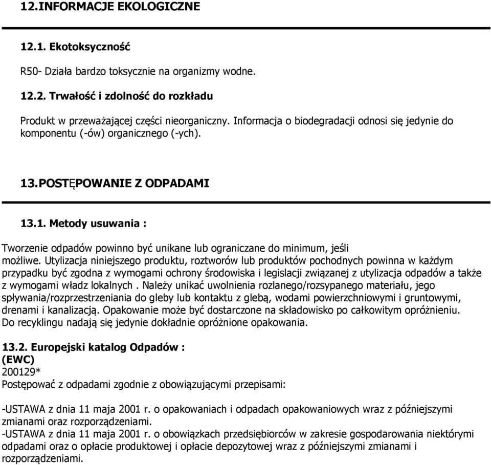 Utylizacja niniejszego produktu, roztworów lub produktów pochodnych powinna w każdym przypadku być zgodna z wymogami ochrony środowiska i legislacji związanej z utylizacja odpadów a także z wymogami