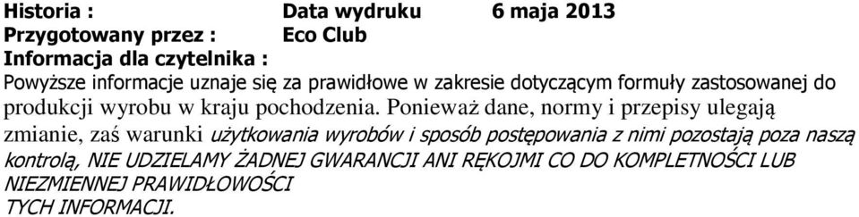 Ponieważ dane, normy i przepisy ulegają zmianie, zaś warunki użytkowania wyrobów i sposób postępowania z nimi