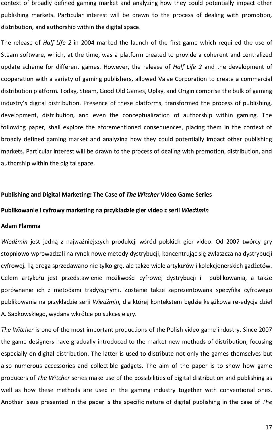 The release of Half Life 2 in 2004 marked the launch of the first game which required the use of Steam software, which, at the time, was a platform created to provide a coherent and centralized