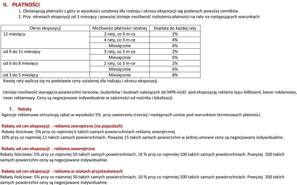 co 6 m-cy 2% 4 raty, co 3 m-ce 4% od 9 do 11 miesięcy 3 raty, co 3 m-ce 2% od 6 do 8 miesięcy 2 raty, co 3 m-ce 2% od 3 do 5 miesięcy Miesięcznie 8% Kwotę raty wylicza się na podstawie ceny ustalonej