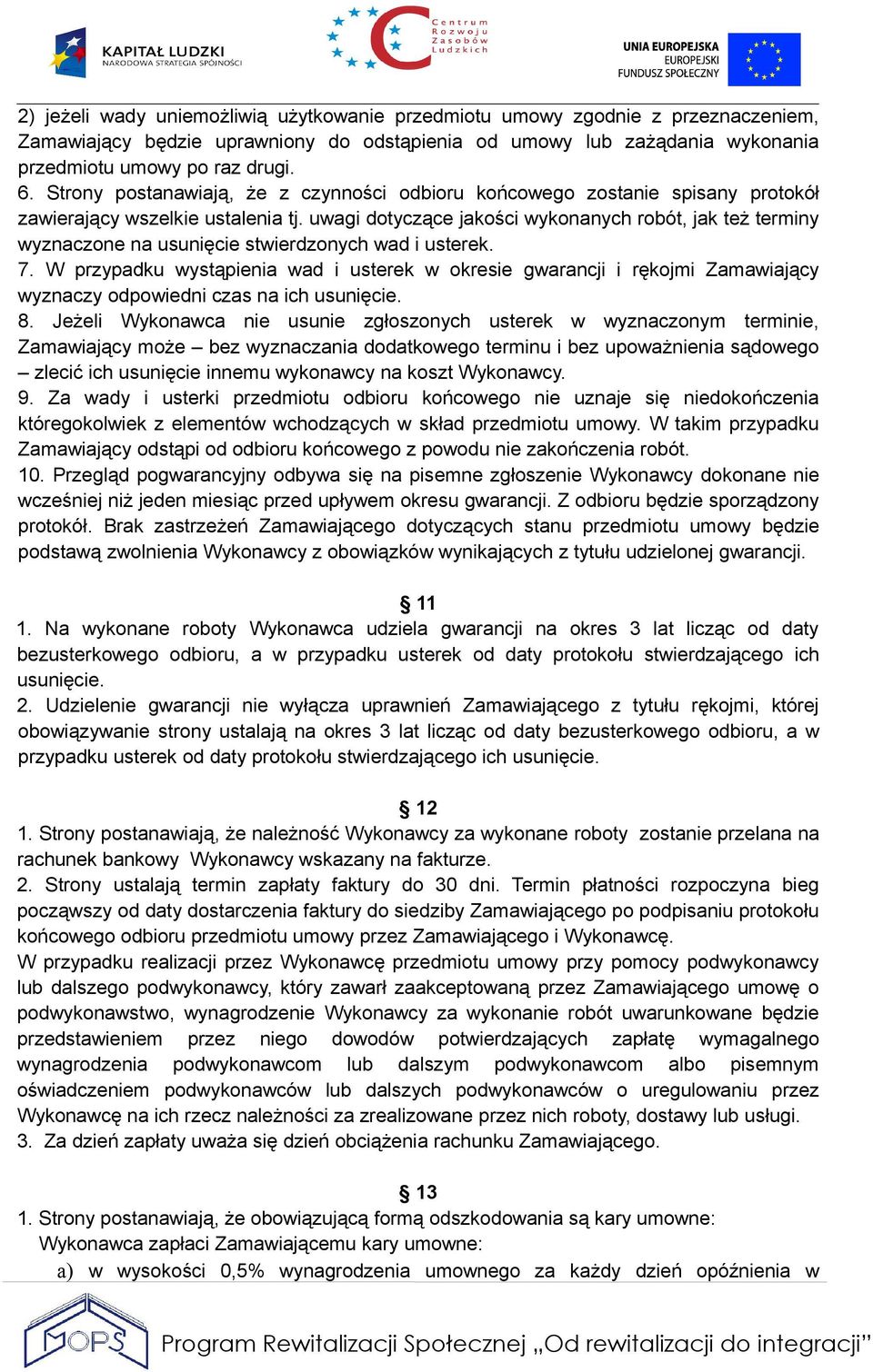 uwagi dotyczące jakości wykonanych robót, jak też terminy wyznaczone na usunięcie stwierdzonych wad i usterek. 7.