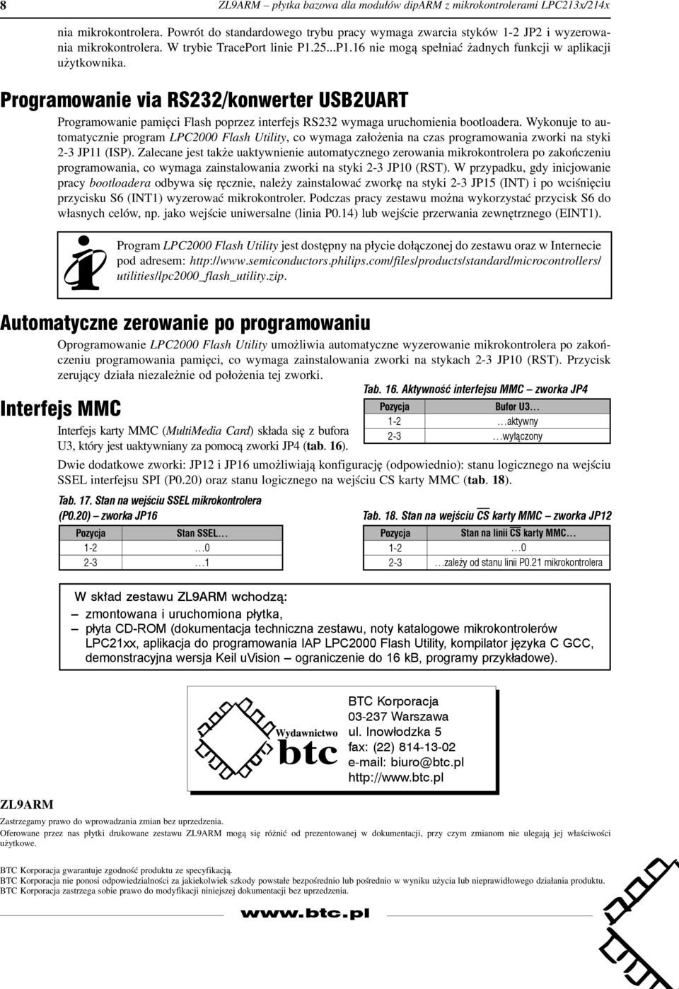 Programowanie via RS232/konwerter USB2UART Programowanie pamięci Flash poprzez interfejs RS232 wymaga uruchomienia bootloadera.