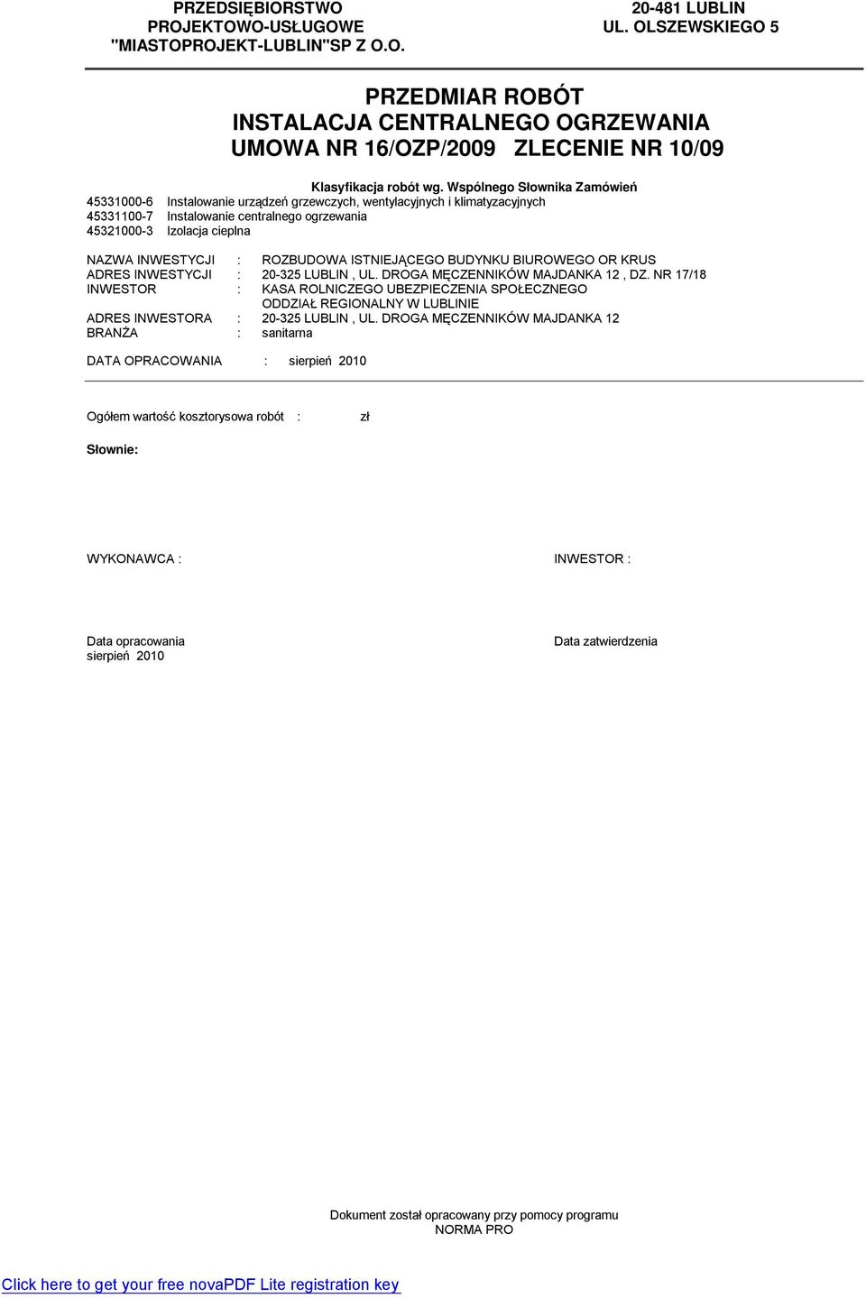 Wspólnego Słownika Zaówień 451000-6 Instalowanie urządze ń grzewczych, wentylacyjnych i kliatyzacyjnych 451100-7 Instalowanie centralnego ogrzewania 4521000- Izolacja cieplna NAZWA INWESTYCJI :