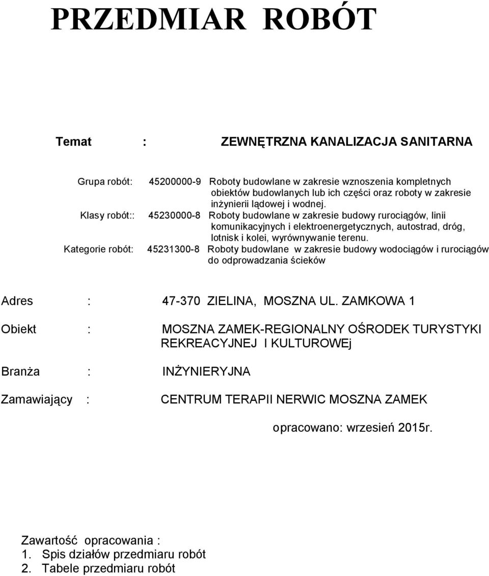 45230000-8 Roboty budowlane w zakresie budowy rurociągów, linii komunikacyjnych i elektroenergetycznych, autostrad, dróg, lotnisk i kolei, wyrównywanie terenu.
