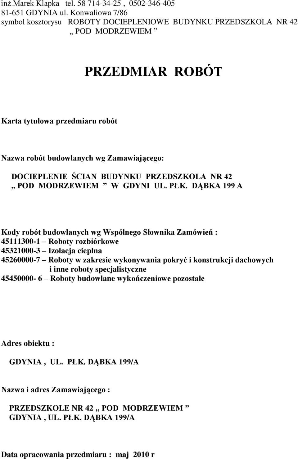 DOCIEPLENIE ŚCIN BUDYNKU PRZEDSZKOL NR 42 POD MODRZEWIEM W GDYNI UL. PŁK.