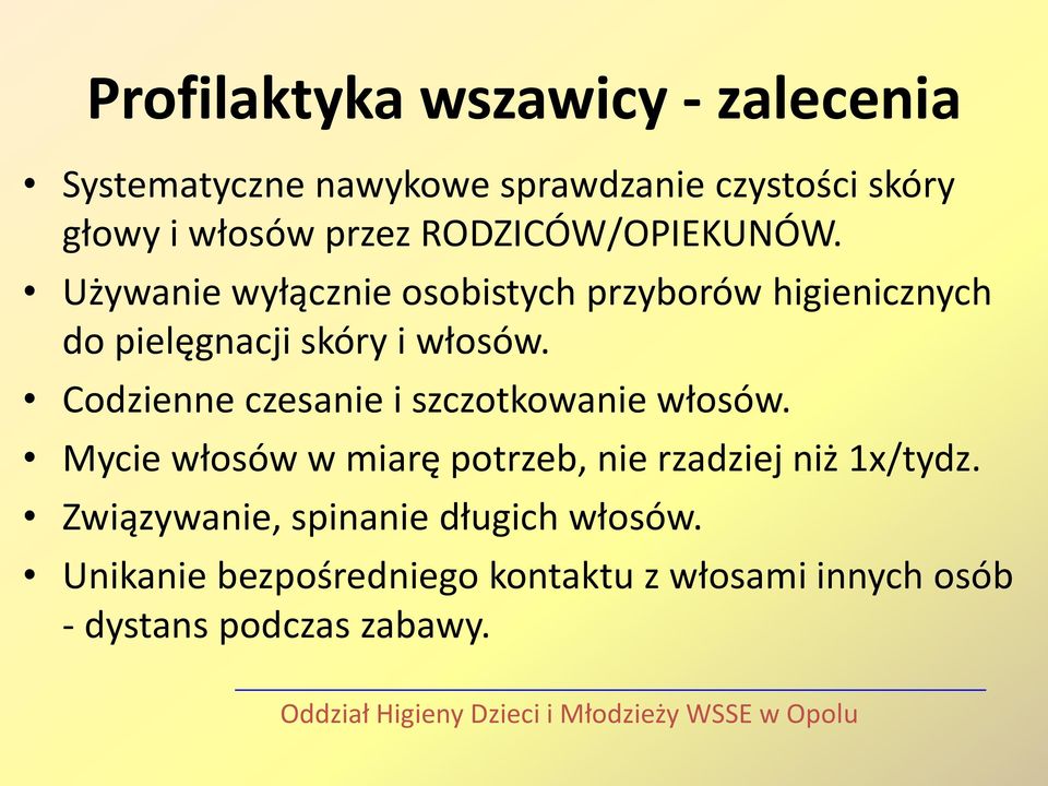 Codzienne czesanie i szczotkowanie włosów. Mycie włosów w miarę potrzeb, nie rzadziej niż 1x/tydz.