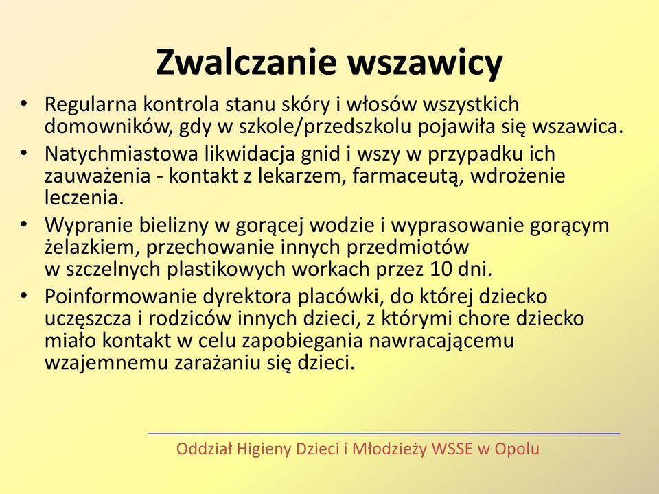 Wypranie bielizny w gorącej wodzie i wyprasowanie gorącym żelazkiem, przechowanie innych przedmiotów w szczelnych plastikowych workach przez 10 dni.