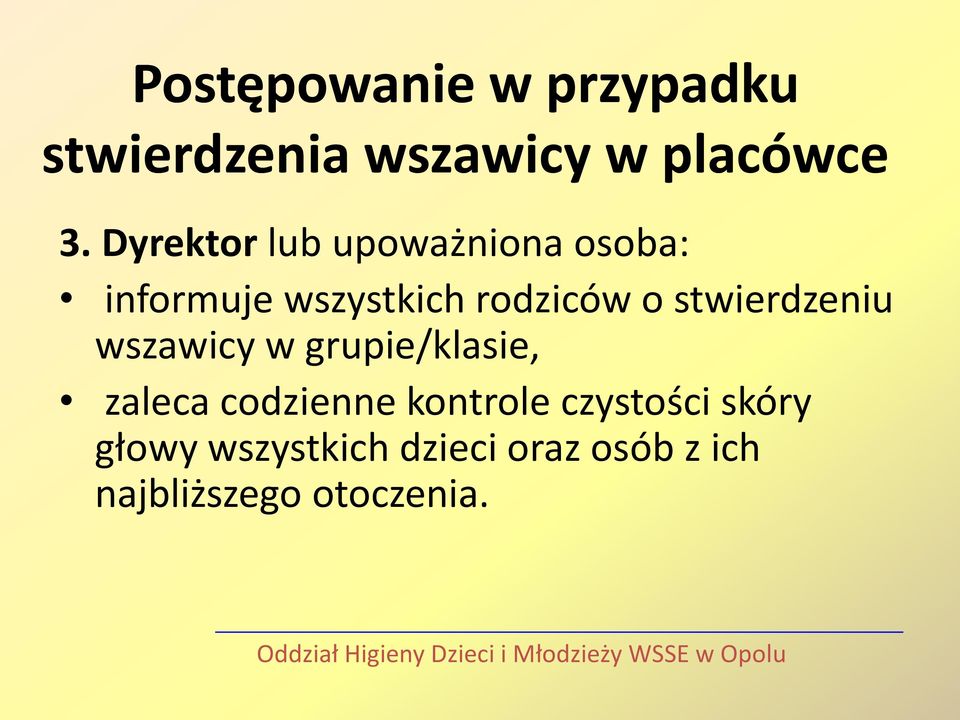 stwierdzeniu wszawicy w grupie/klasie, zaleca codzienne kontrole