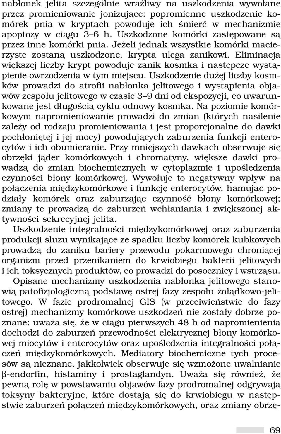Eliminacja większej liczby krypt powoduje zanik kosmka i następcze wystąpienie owrzodzenia w tym miejscu.