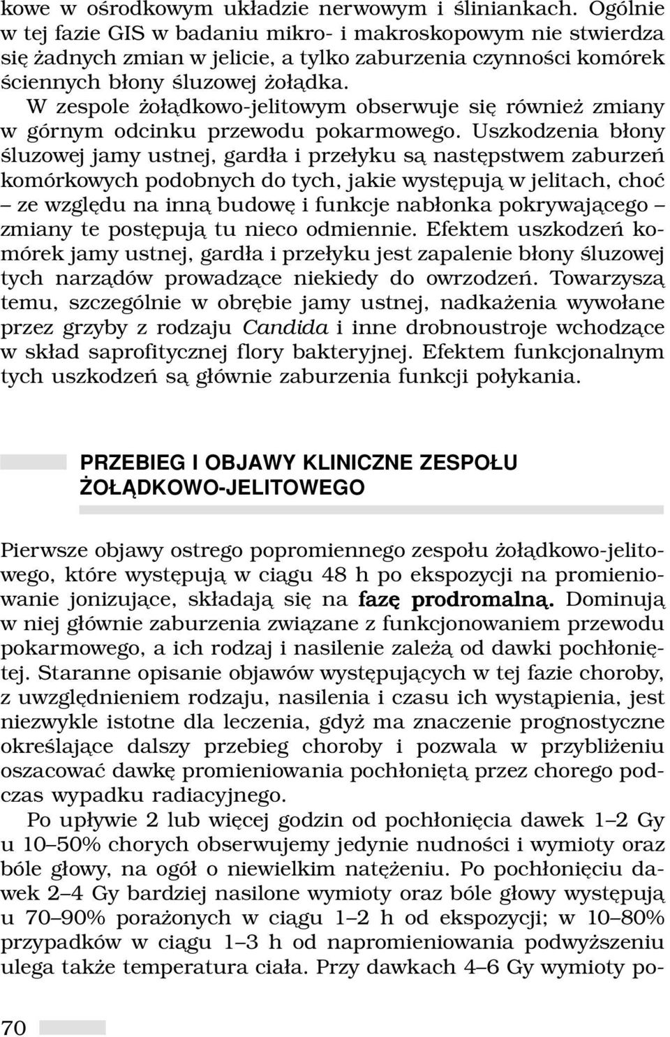 W zespole żołądkowo-jelitowym obserwuje się również zmiany w górnym odcinku przewodu pokarmowego.
