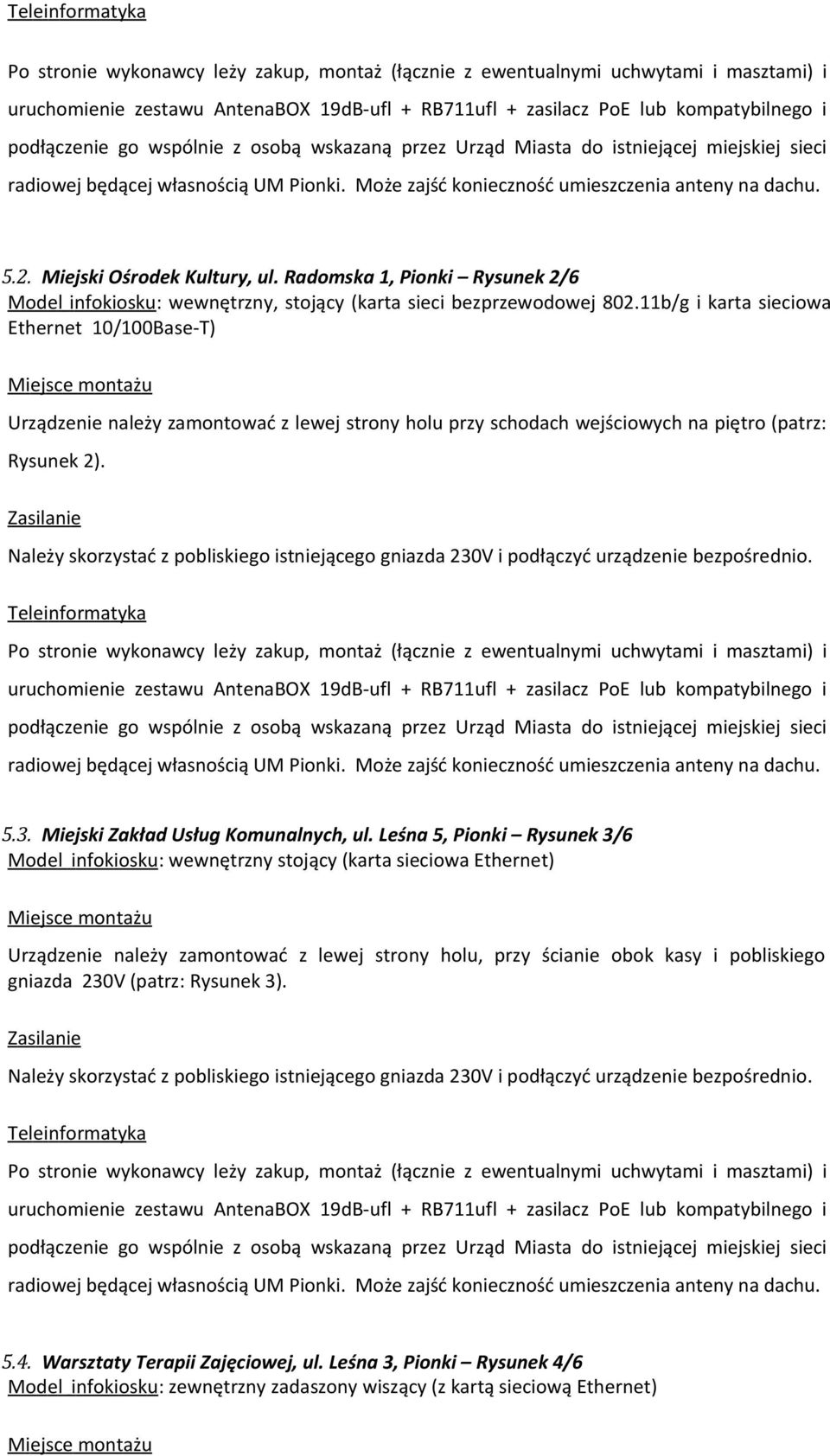 Radomska 1, Pionki Rysunek 2/6 Mo d e l in f ok iosk u : wewnętrzny, stojący (karta sieci bezprzewodowej 802.