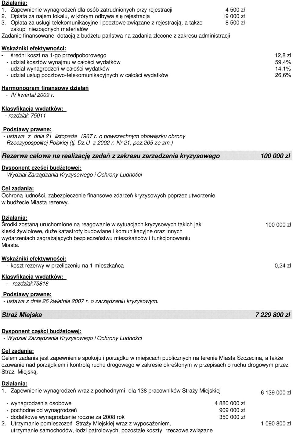 administracji - średni koszt na 1-go przedpoborowego 12,8 zł - udział kosztów wynajmu w całości wydatków 59,4% - udział wynagrodzeń w całości wydatków 14,1% - udział usług