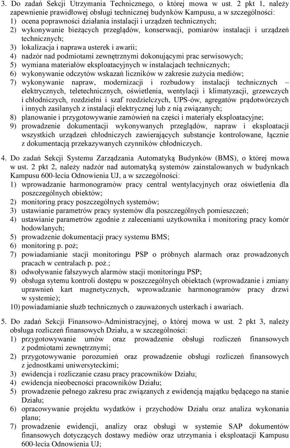 przeglądów, konserwacji, pomiarów instalacji i urządzeń technicznych; 3) lokalizacja i naprawa usterek i awarii; 4) nadzór nad podmiotami zewnętrznymi dokonującymi prac serwisowych; 5) wymiana