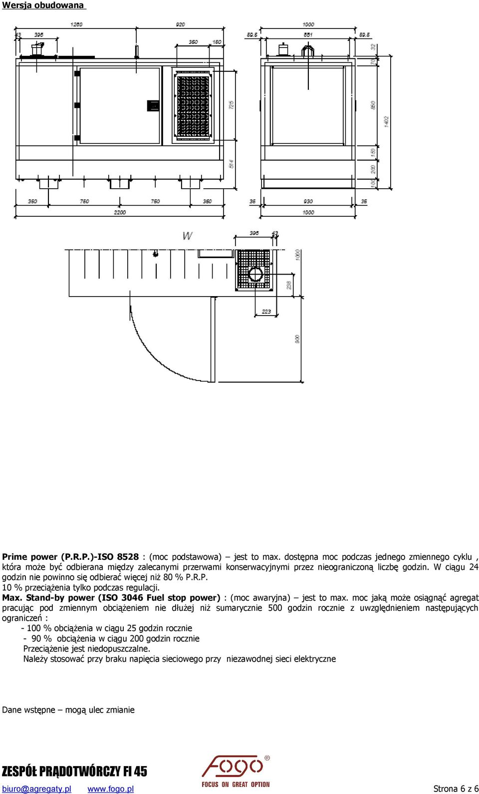 W ciągu 24 godzin nie powinno się odbierać więcej niż 80 % P.R.P. 10 % przeciążenia tylko podczas regulacji. Max. Stand-by power (ISO 3046 Fuel stop power) : (moc awaryjna) jest to max.