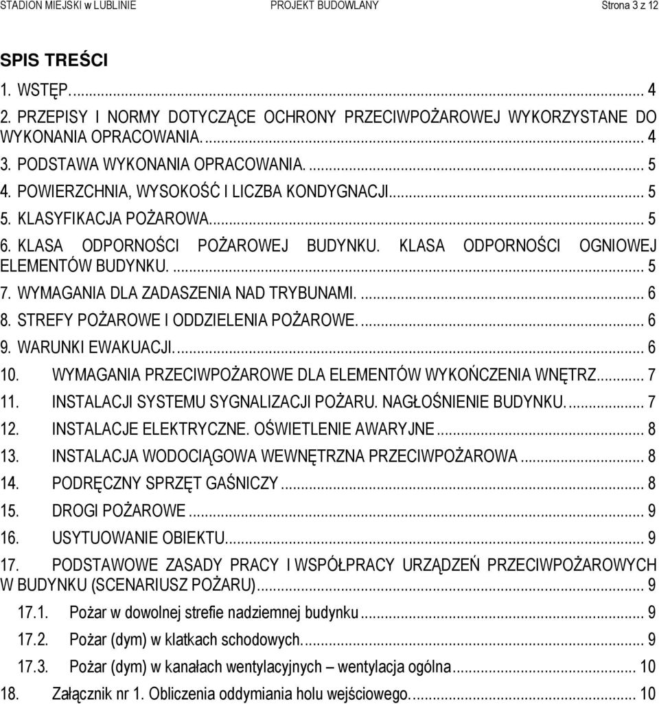 KLASA ODPORNOŚCI OGNIOWEJ ELEMENTÓW BUDYNKU.... 5 7. WYMAGANIA DLA ZADASZENIA NAD TRYBUNAMI.... 6 8. STREFY POśAROWE I ODDZIELENIA POśAROWE.... 6 9. WARUNKI EWAKUACJI... 6 10.