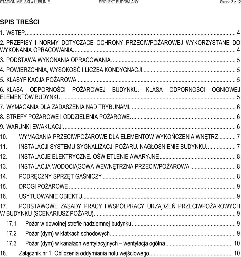 KLASA ODPORNOŚCI OGNIOWEJ ELEMENTÓW BUDYNKU.... 5 7. WYMAGANIA DLA ZADASZENIA NAD TRYBUNAMI.... 6 8. STREFY POśAROWE I ODDZIELENIA POśAROWE.... 6 9. WARUNKI EWAKUACJI... 6 10.