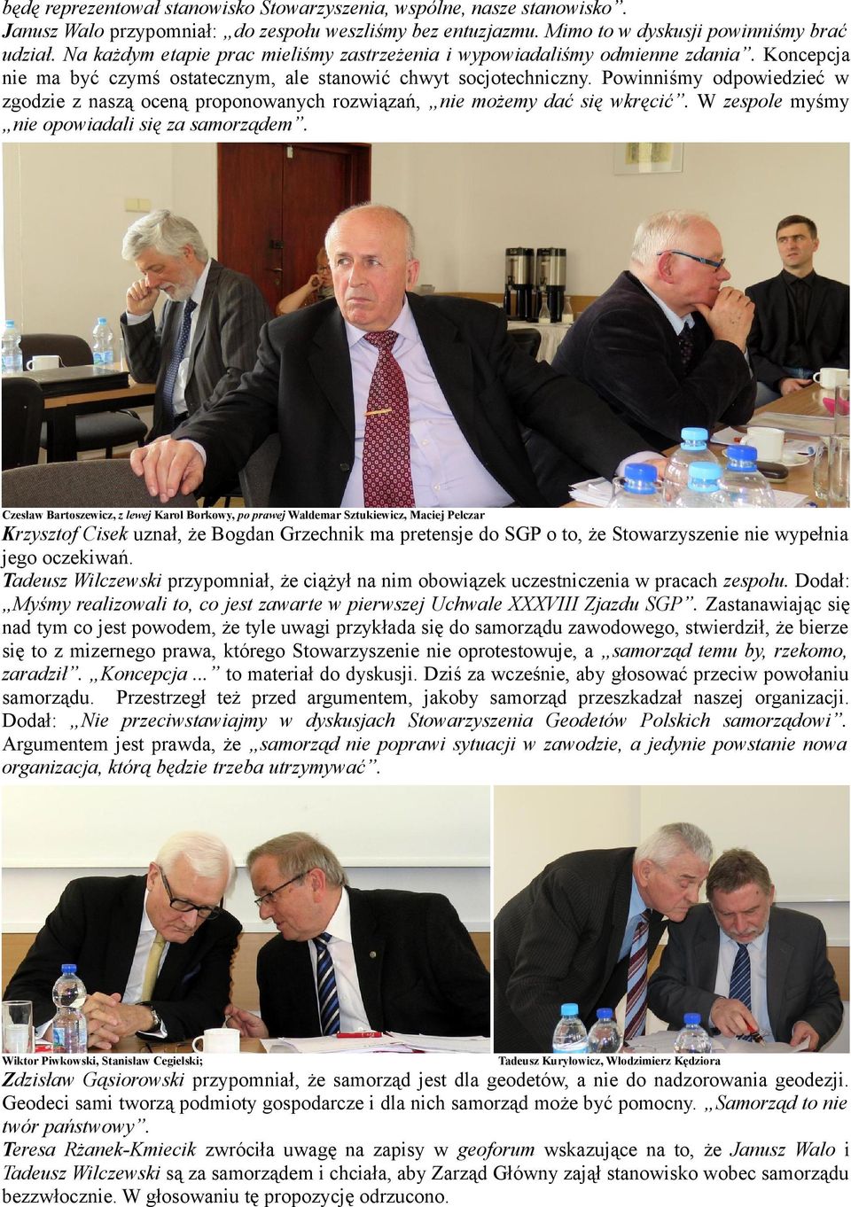 Powinniśmy odpowiedzieć w zgodzie z naszą oceną proponowanych rozwiązań, nie możemy dać się wkręcić. W zespole myśmy nie opowiadali się za samorządem.