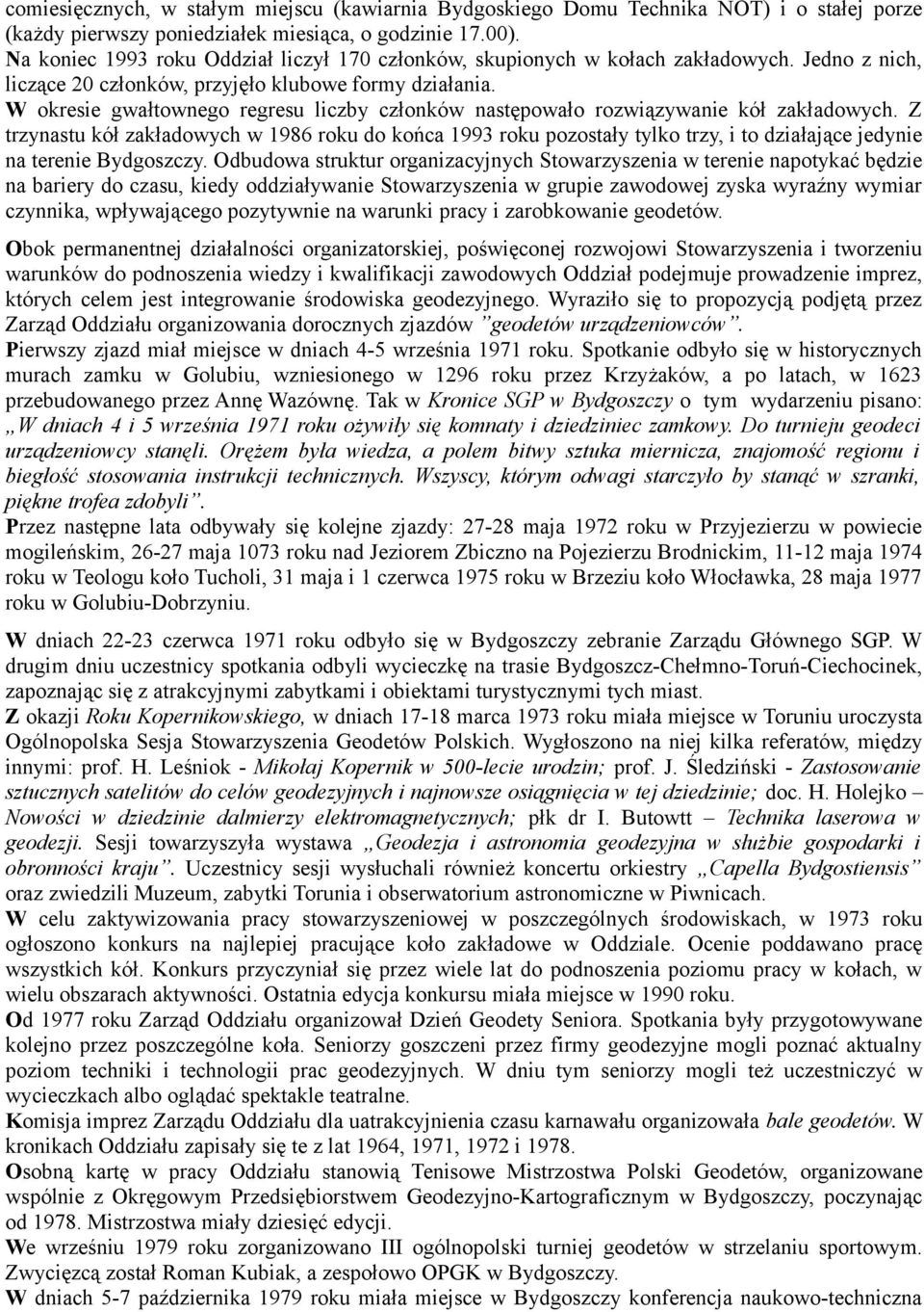 W okresie gwałtownego regresu liczby członków następowało rozwiązywanie kół zakładowych.