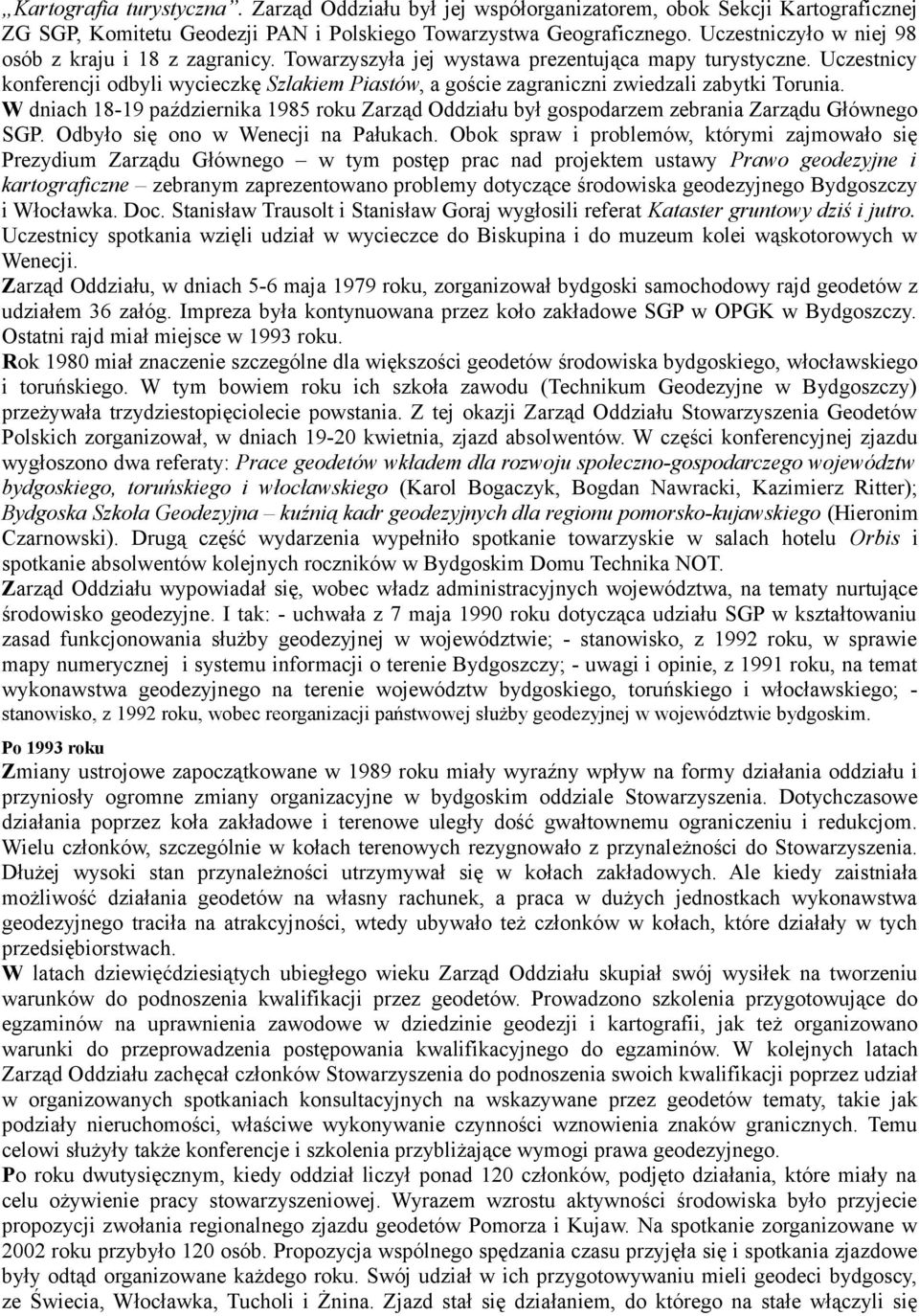 Uczestnicy konferencji odbyli wycieczkę Szlakiem Piastów, a goście zagraniczni zwiedzali zabytki Torunia.