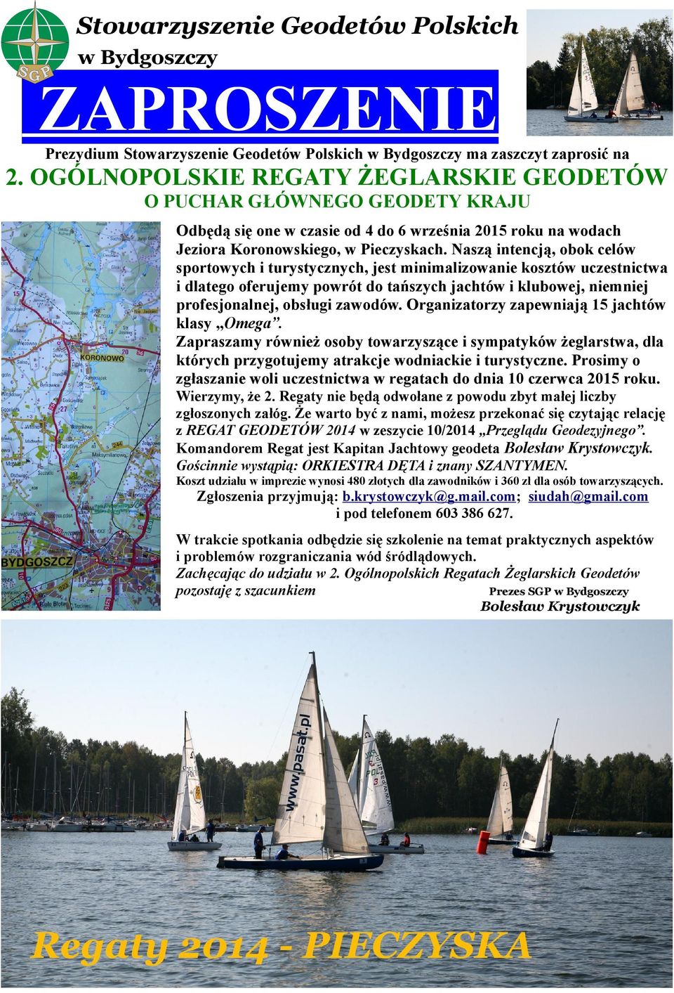 Naszą intencją, obok celów sportowych i turystycznych, jest minimalizowanie kosztów uczestnictwa i dlatego oferujemy powrót do tańszych jachtów i klubowej, niemniej profesjonalnej, obsługi zawodów.