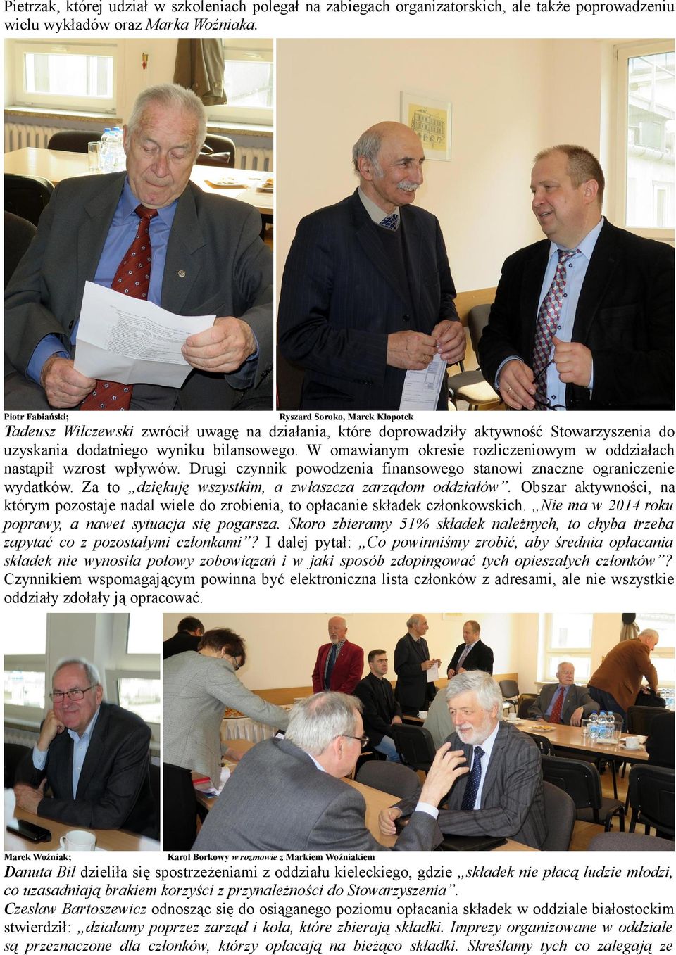 W omawianym okresie rozliczeniowym w oddziałach nastąpił wzrost wpływów. Drugi czynnik powodzenia finansowego stanowi znaczne ograniczenie wydatków.