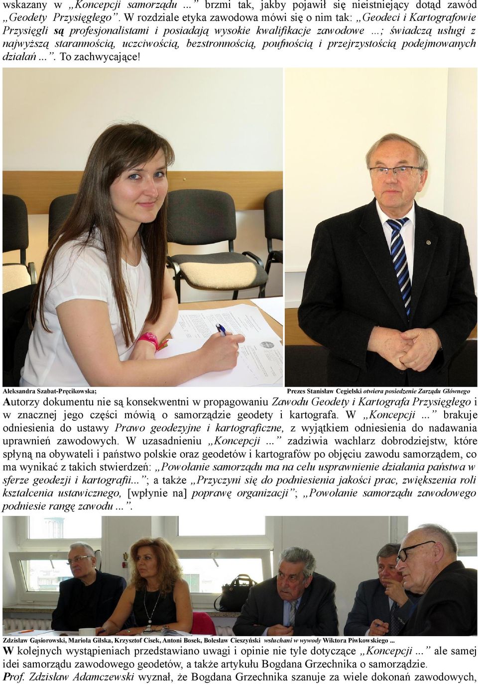 uczciwością, bezstronnością, poufnością i przejrzystością podejmowanych działań.... To zachwycające!
