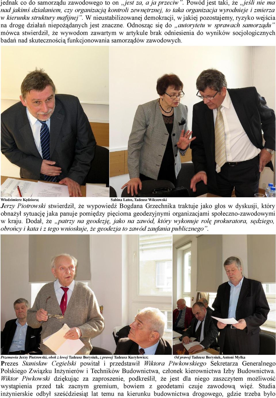 W nieustabilizowanej demokracji, w jakiej pozostajemy, ryzyko wejścia na drogę działań niepożądanych jest znaczne.